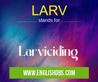 LARV means Larviciding LARV