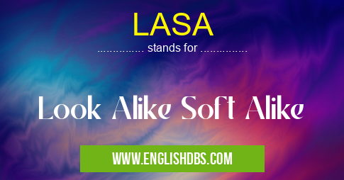LASA means Look Alike Soft Alike LASA