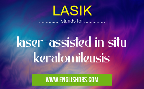 LASIK means laser-assisted in situ keratomileusis LASIK