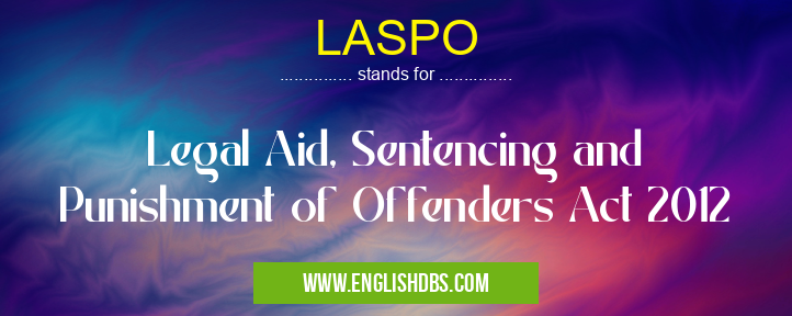 LASPO means Legal Aid, Sentencing and Punishment of Offenders Act 2012 LASPO