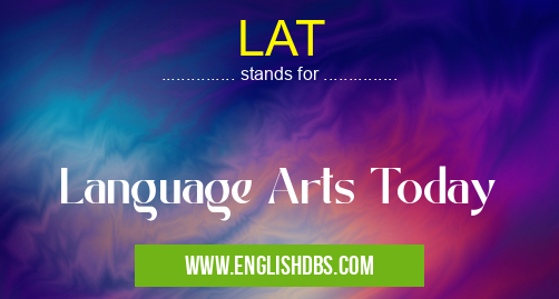 LAT means Language Arts Today LAT