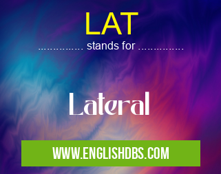 LAT means Lateral LAT