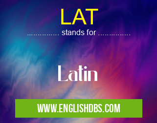 LAT means Latin LAT