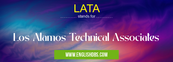 LATA means Los Alamos Technical Associates LATA