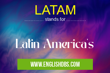 LATAM means Latin America's LATAM