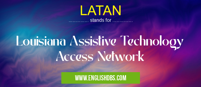 LATAN means Louisiana Assistive Technology Access Network LATAN