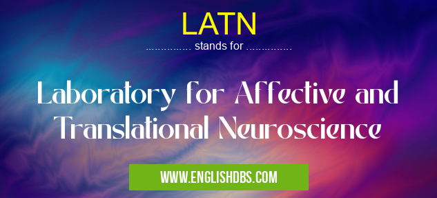 LATN means Laboratory for Affective and Translational Neuroscience LATN