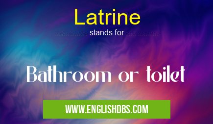 Latrine means Bathroom or toilet Latrine
