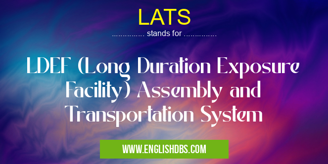 LATS means LDEF (Long Duration Exposure Facility) Assembly and Transportation System LATS