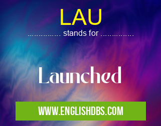 LAU means Launched LAU