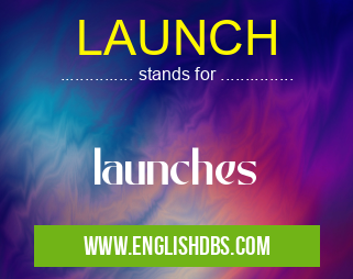 LAUNCH means launches LAUNCH