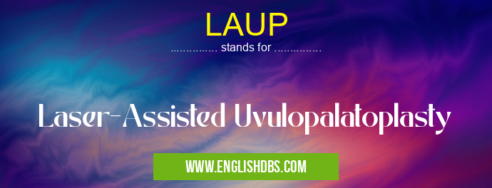 LAUP means Laser-Assisted Uvulopalatoplasty LAUP
