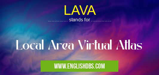 LAVA means Local Area Virtual Atlas LAVA