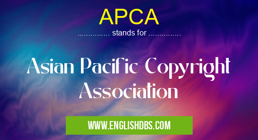 APCA means Asian Pacific Copyright Association APCA