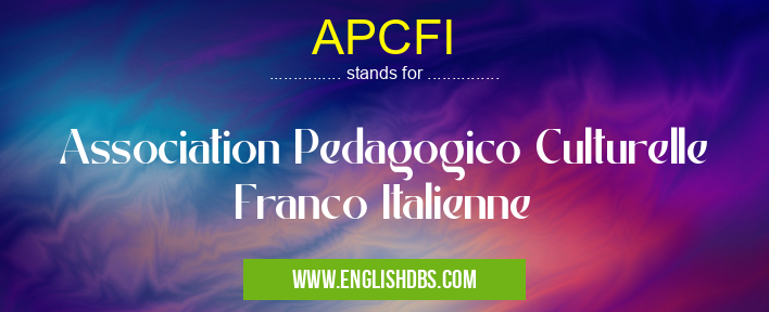 APCFI means Association Pedagogico Culturelle Franco Italienne APCFI