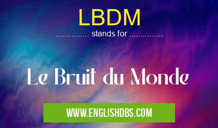 LBDM means Le Bruit du Monde LBDM