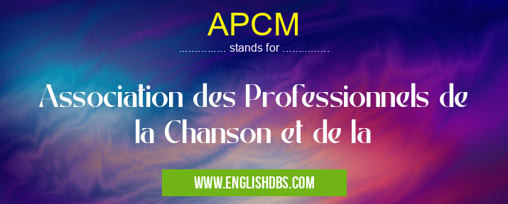 APCM means Association des Professionnels de la Chanson et de la APCM