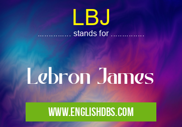 LBJ means Lebron James LBJ