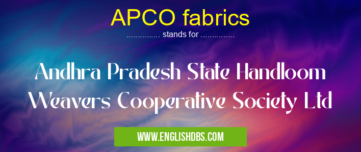 APCO fabrics means Andhra Pradesh State Handloom Weavers Cooperative Society Ltd APCO fabrics