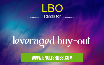 LBO means leveraged buy-out LBO