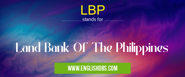 LBP means Land Bank Of The Philippines LBP