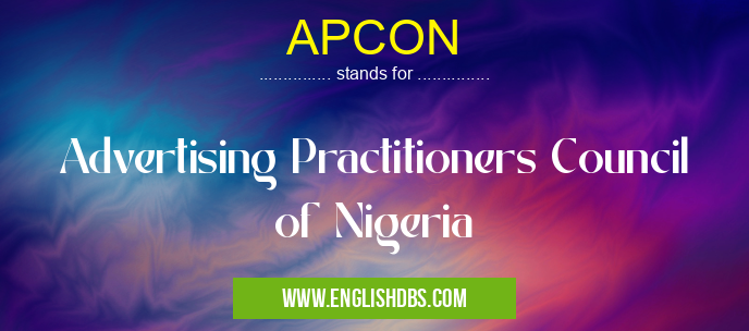 APCON means Advertising Practitioners Council of Nigeria APCON
