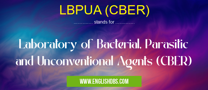 LBPUA (CBER) means Laboratory of Bacterial, Parasitic and Unconventional Agents (CBER) LBPUA (CBER)