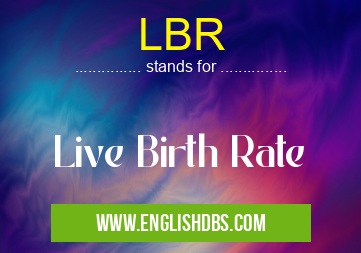 LBR means Live Birth Rate LBR