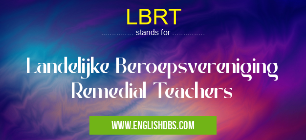 LBRT means Landelijke Beroepsvereniging Remedial Teachers LBRT
