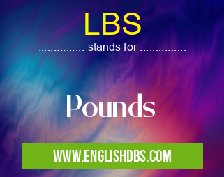 LBS means Pounds LBS