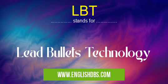 LBT means Lead Bullets Technology LBT
