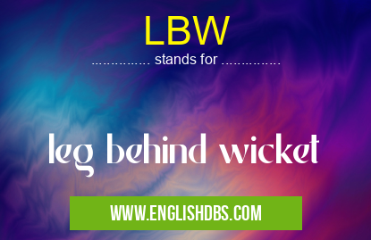 LBW means leg behind wicket LBW