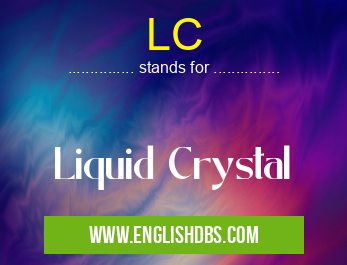 LC means Liquid Crystal LC