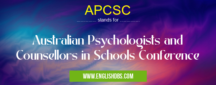 APCSC means Australian Psychologists and Counsellors in Schools Conference APCSC