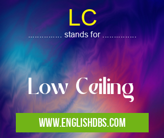 LC means Low Ceiling LC