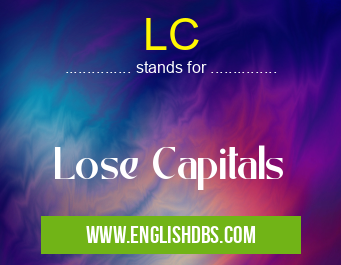 LC means Lose Capitals LC
