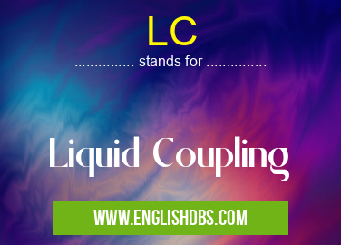 LC means Liquid Coupling LC