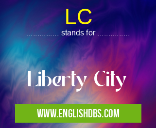 LC means Liberty City LC