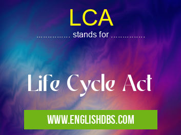 LCA means Life Cycle Act LCA
