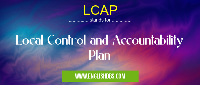 LCAP means Local Control and Accountability Plan LCAP