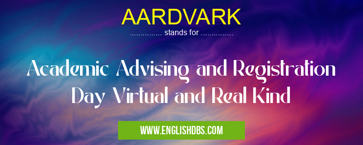 AARDVARK means Academic Advising and Registration Day Virtual and Real Kind AARDVARK