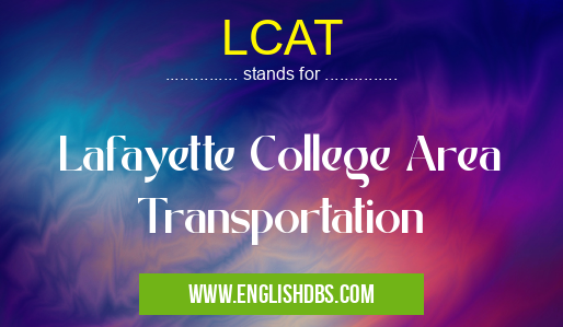 LCAT means Lafayette College Area Transportation LCAT