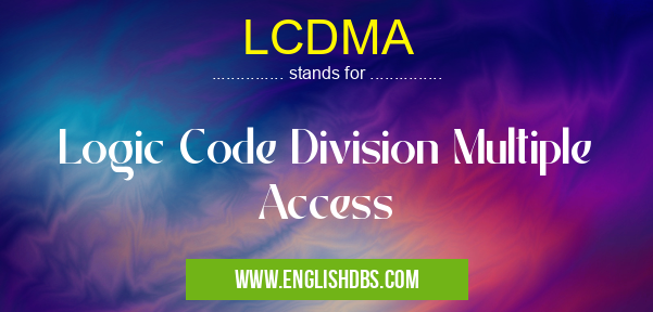 LCDMA means Logic Code Division Multiple Access LCDMA