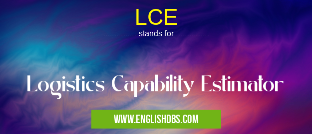 LCE means Logistics Capability Estimator LCE