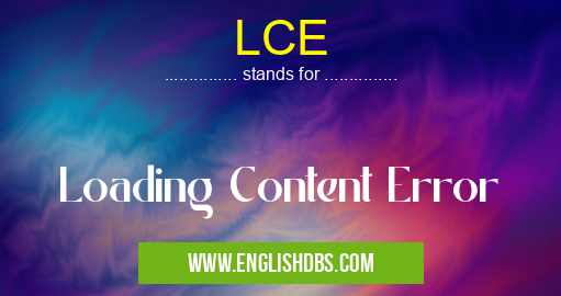 LCE means Loading Content Error LCE