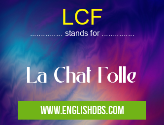 LCF means La Chat Folle LCF