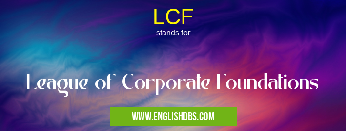 LCF means League of Corporate Foundations LCF