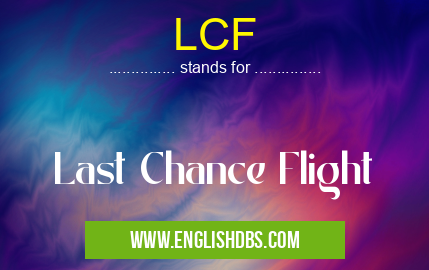 LCF means Last Chance Flight LCF