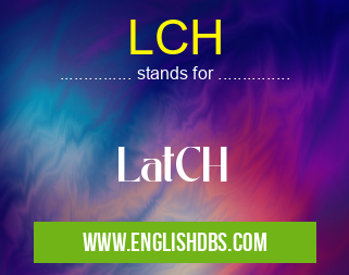 LCH means LatCH LCH