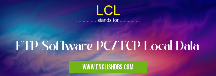 LCL means FTP Software PC/TCP Local Data LCL